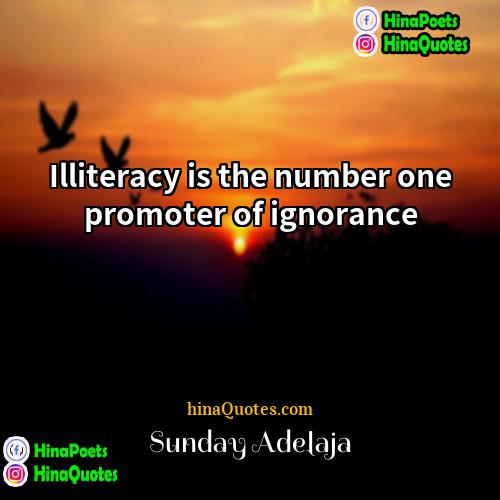 Sunday Adelaja Quotes | Illiteracy is the number one promoter of